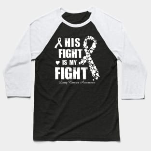 His Fight Is My Fight Lung Cancer Awareness Baseball T-Shirt